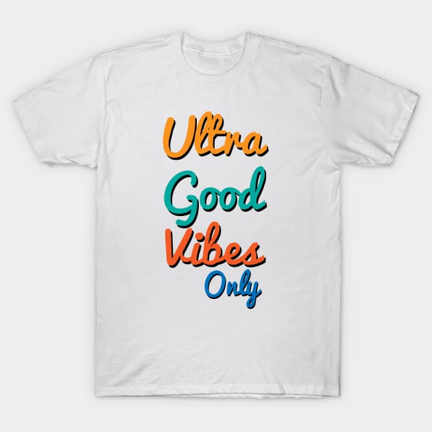 Ultra Good Vibes Only T-Shirt by ValentinoVergan